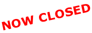 NOW CLOSED